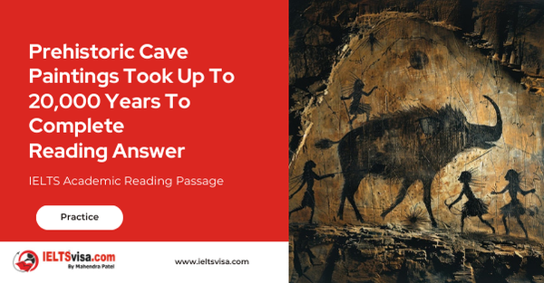 Prehistoric Cave Paintings Took Up To 20,000 Years To Complete Reading Answer