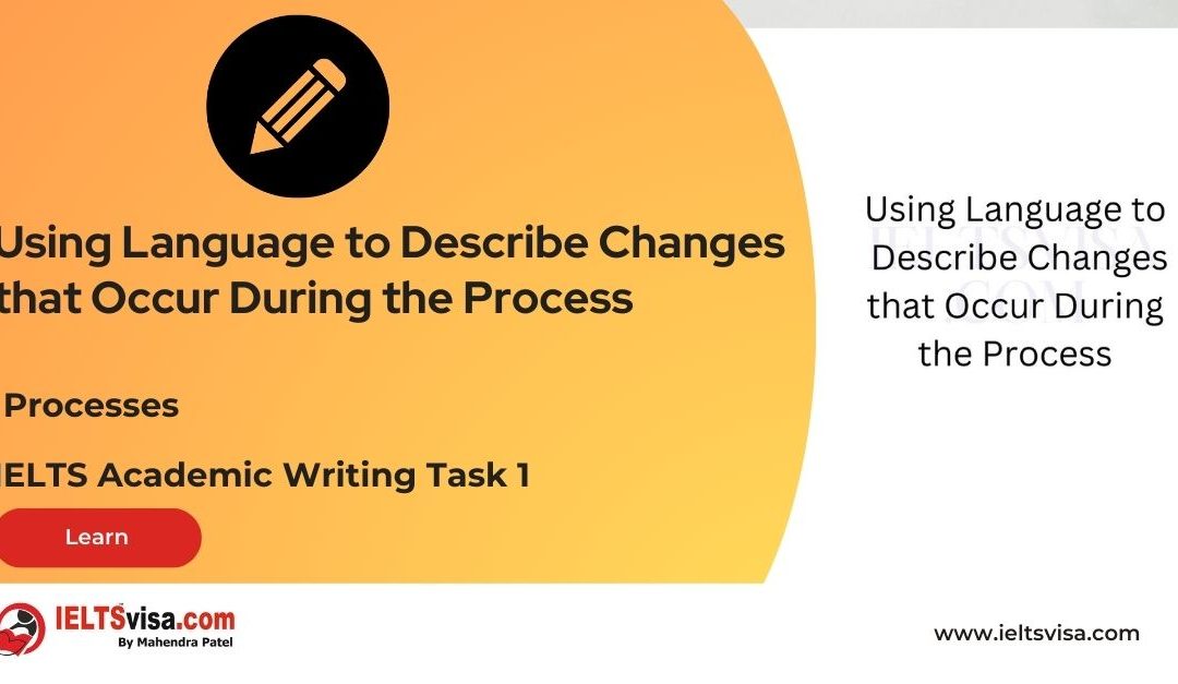 Processes – Using Language to Describe Changes that Occur During the Process