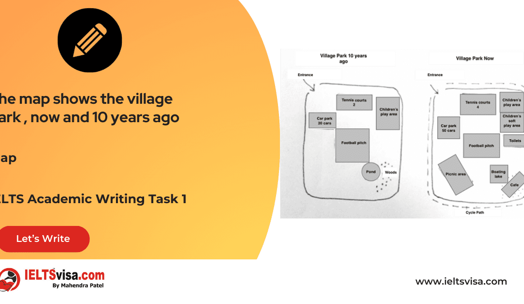 Task 1 – Maps- The map shows the village park, now and 10 years ago